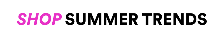 Shop Summer Trends