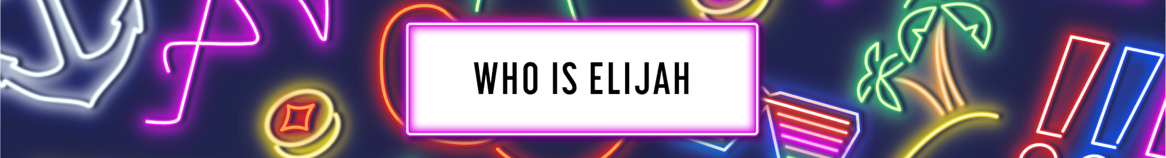 Who is Elijiah Desktop.png